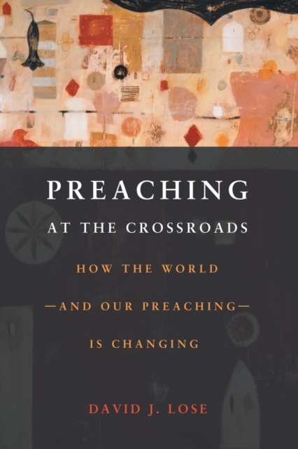 Preachin at the Crossroads : How the World-and Our Preaching-is Changing, Paperback / softback Book