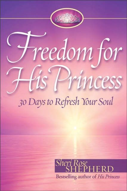 Freedom for His Princess : 30 Days to Refresh Your Soul, Hardback Book