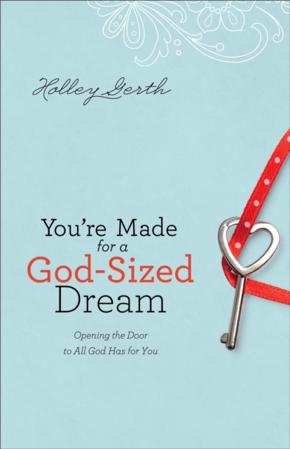 You`re Made for a God-Sized Dream - Opening the Door to All God Has for You, Paperback / softback Book