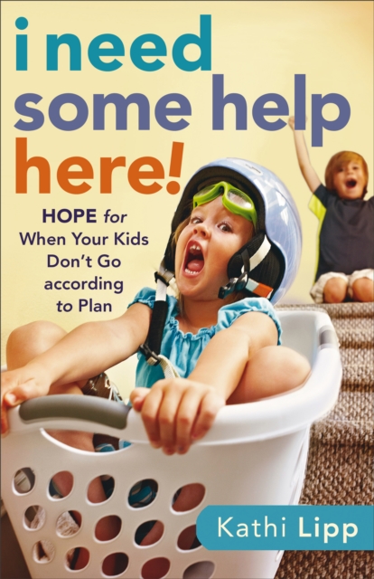 I Need Some Help Here! : Hope for When Your Kids Don't Go According to Plan, Paperback Book