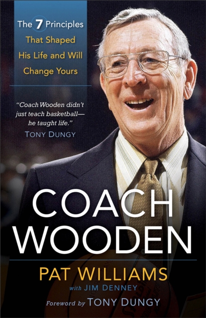 Coach Wooden - The 7 Principles That Shaped His Life and Will Change Yours, Paperback / softback Book