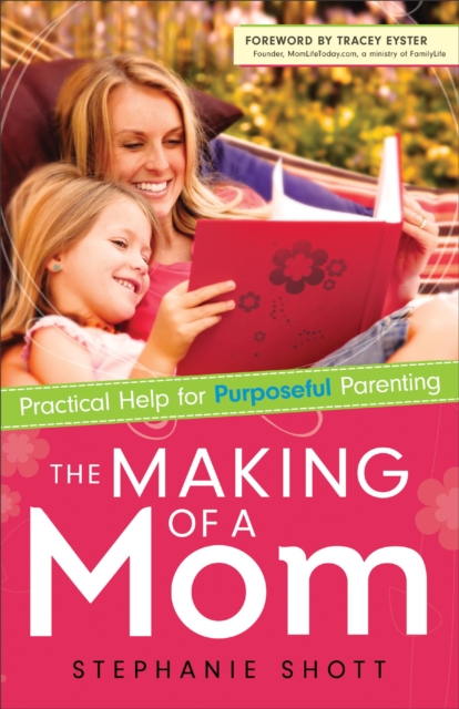 The Making of a Mom - Practical Help for Purposeful Parenting, Paperback / softback Book