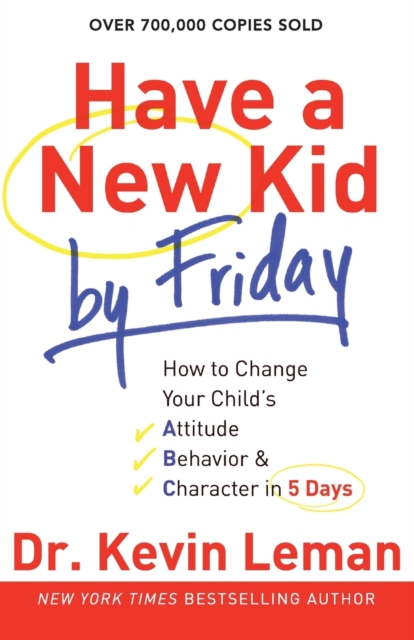 Have a New Kid by Friday - How to Change Your Child`s Attitude, Behavior & Character in 5 Days, Paperback / softback Book