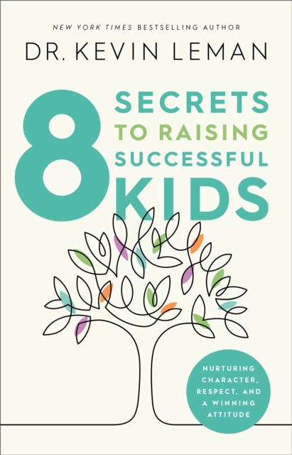 8 Secrets to Raising Successful Kids : Nurturing Character, Respect, and a Winning Attitude, Hardback Book