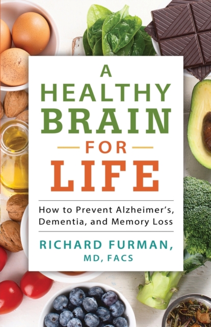 A Healthy Brain for Life : How to Prevent Alzheimer's, Dementia, and Memory Loss, Paperback / softback Book