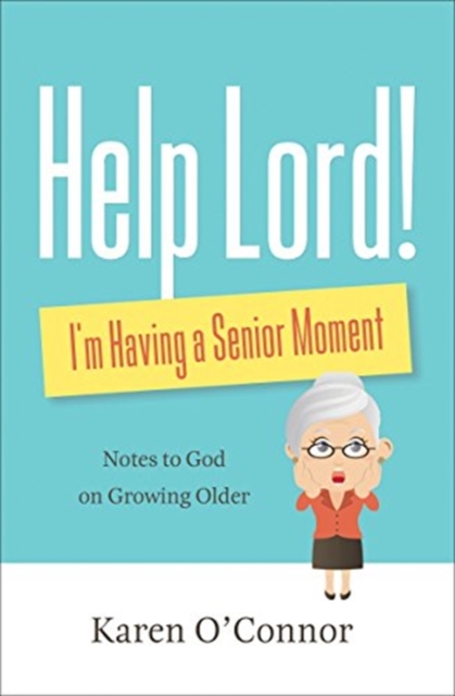 Help, Lord! I'm Having a Senior Moment : Notes to God on Growing Older, Paperback / softback Book