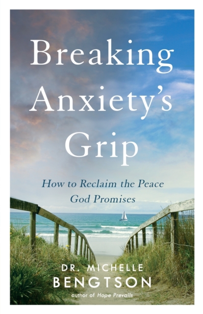 Breaking Anxiety`s Grip - How to Reclaim the Peace God Promises, Paperback / softback Book