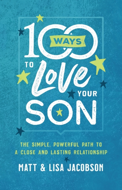 100 Ways to Love Your Son : The Simple, Powerful Path to a Close and Lasting Relationship, Paperback / softback Book