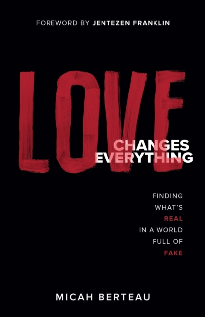 Love Changes Everything : Finding What's Real in a World Full of Fake, Paperback / softback Book