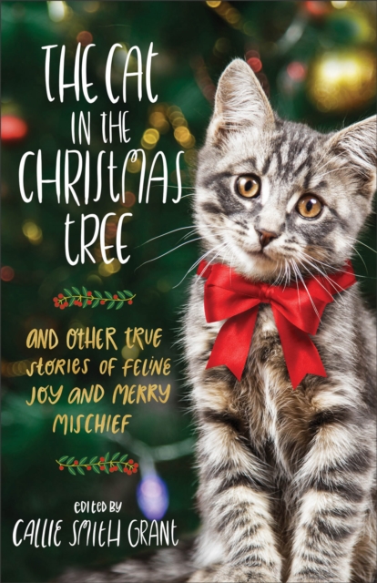 The Cat in the Christmas Tree - And Other True Stories of Feline Joy and Merry Mischief, Paperback / softback Book