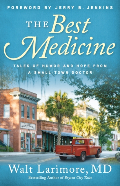 The Best Medicine - Tales of Humor and Hope from a Small-Town Doctor, Paperback / softback Book