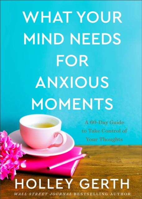 What Your Mind Needs for Anxious Moments - A 60-Day Guide to Take Control of Your Thoughts, Hardback Book