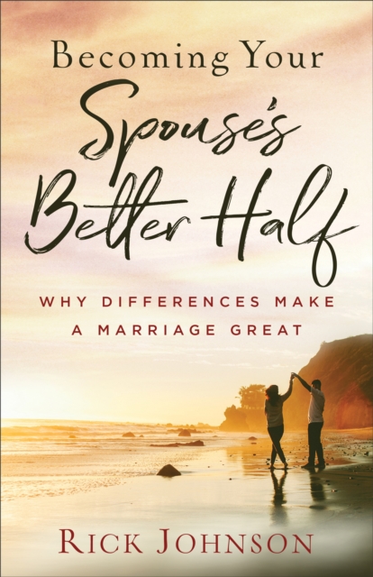 Becoming Your Spouse's Better Half : Why Differences Make a Marriage Great, Paperback / softback Book