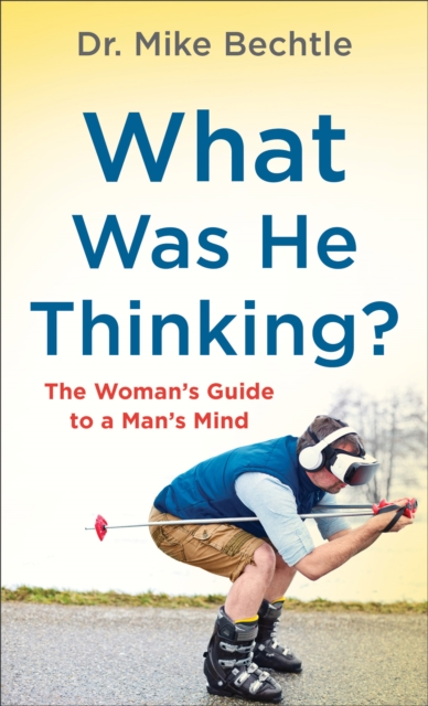 What Was He Thinking? : The Woman's Guide to a Man's Mind, Paperback / softback Book