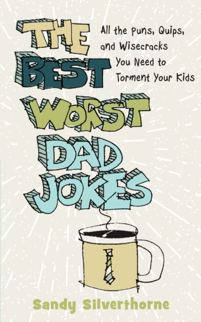 The Best Worst Dad Jokes - All the Puns, Quips, and Wisecracks You Need to Torment Your Kids, Paperback / softback Book
