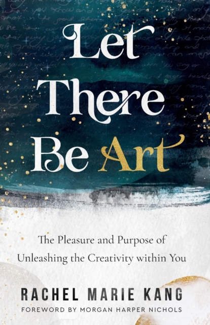 Let There Be Art - The Pleasure and Purpose of Unleashing the Creativity within You, Paperback / softback Book