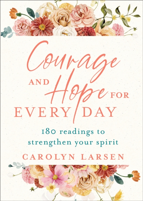 Courage and Hope for Every Day – 180 Readings to Strengthen Your Spirit, Hardback Book