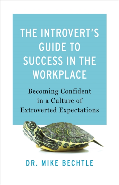 The Introvert`s Guide to Success in the Workplac - Becoming Confident in a Culture of Extroverted Expectations, Paperback / softback Book