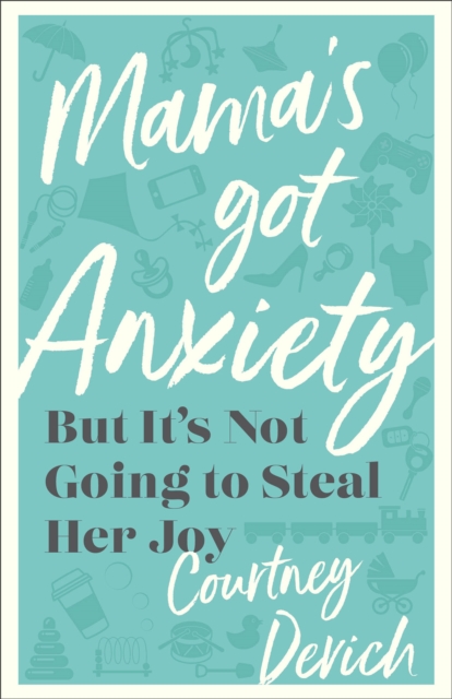 Mama`s Got Anxiety – But It`s Not Going to Steal Her Joy, Paperback / softback Book