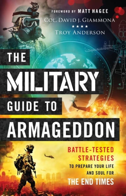 The Military Guide to Armageddon - Battle-Tested Strategies to Prepare Your Life and Soul for the End Times, Paperback / softback Book