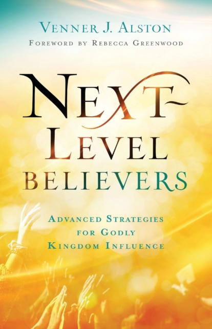 Next-Level Believers - Advanced Strategies for Godly Kingdom Influence, Paperback / softback Book
