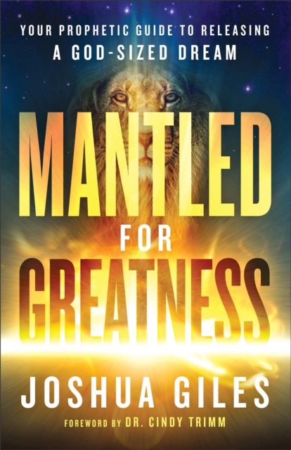 Mantled for Greatness - Your Prophetic Guide to Releasing a God-Sized Dream, Paperback / softback Book