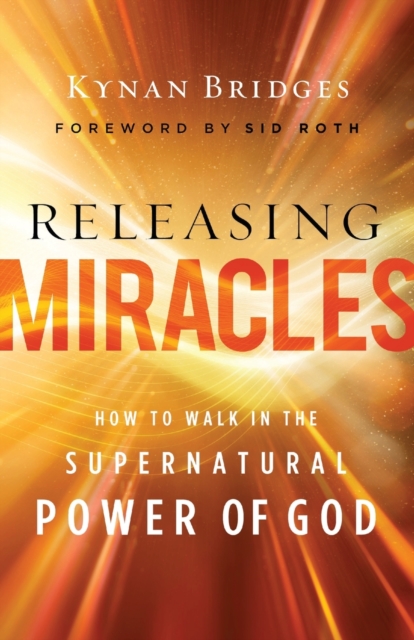 Releasing Miracles – How to Walk in the Supernatural Power of God, Paperback / softback Book