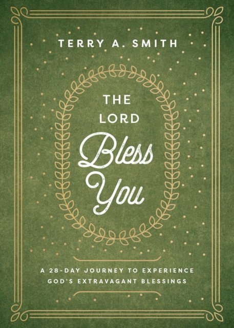 The Lord Bless You - A 28-Day Journey to Experience God`s Extravagant Blessings, Hardback Book