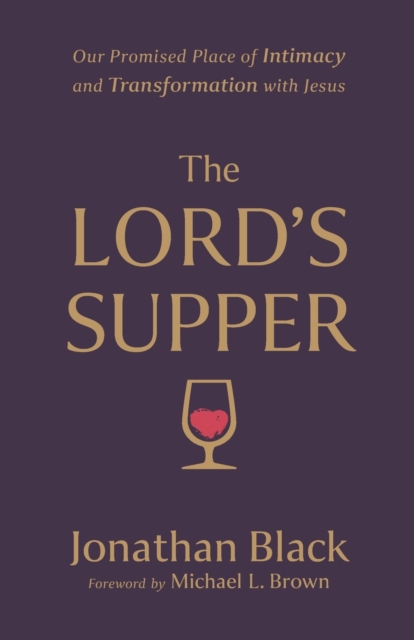 The Lord`s Supper - Our Promised Place of Intimacy and Transformation with Jesus, Paperback / softback Book