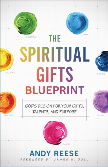 The Spiritual Gifts Blueprint – God`s Design for Your Gifts, Talents, and Purpose, Paperback / softback Book