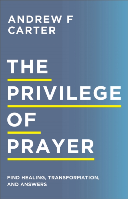 The Privilege of Prayer – Find Healing, Transformation, and Answers, Paperback / softback Book