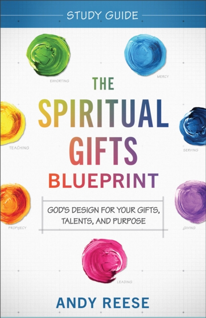 The Spiritual Gifts Blueprint Study Guide – God`s Design for Your Gifts, Talents, and Purpose, Paperback / softback Book