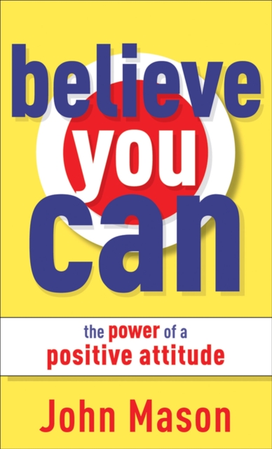 Believe You Can--The Power of a Positive Attitude, Paperback / softback Book