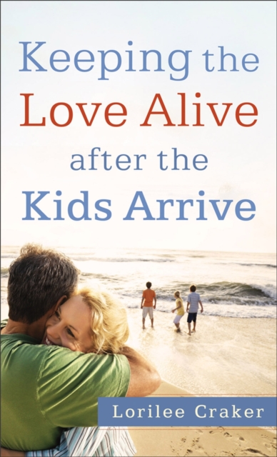 Keeping the Love Alive After the Kids Arrive, Paperback Book