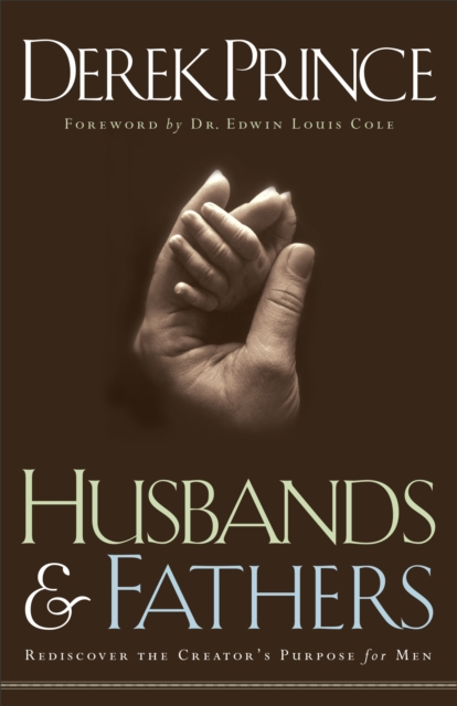 Husbands and Fathers - Rediscover the Creator`s Purpose for Men, Paperback / softback Book