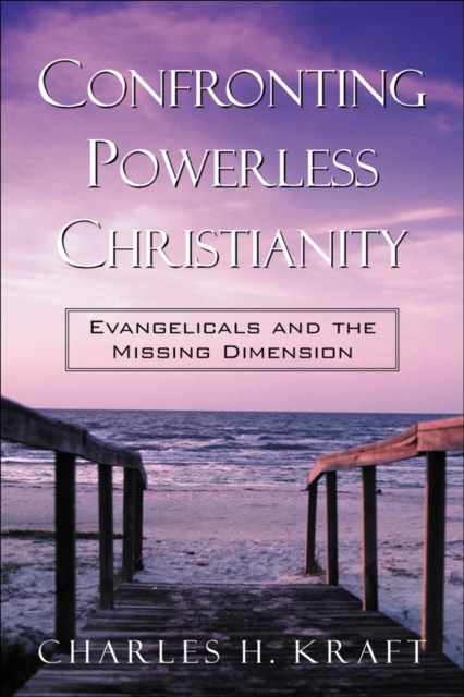 Confronting Powerless Christianity - Evangelicals and the Missing Dimension, Paperback / softback Book