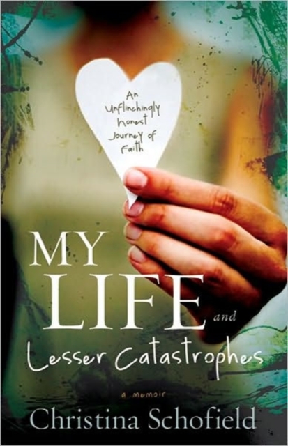My Life and Lesser Catastrophes : An Unflinchingly Honest Journey of Faith, Paperback Book