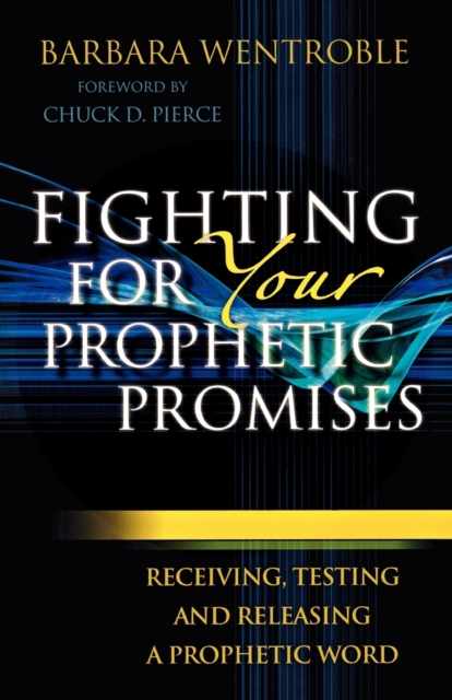 Fighting for Your Prophetic Promises - Receiving, Testing and Releasing a Prophetic Word, Paperback / softback Book