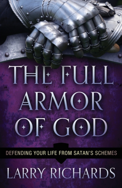 The Full Armor of God - Defending Your Life From Satan`s Schemes, Paperback / softback Book