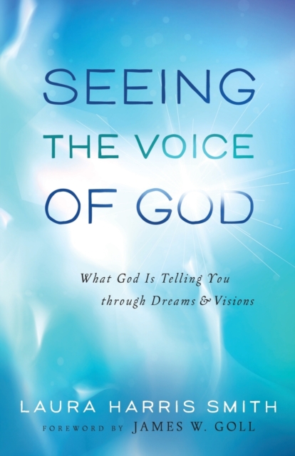 Seeing the Voice of God – What God Is Telling You through Dreams and Visions, Paperback / softback Book