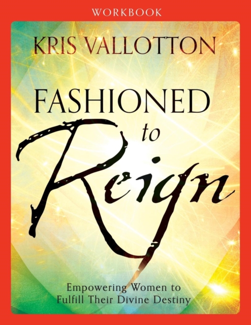 Fashioned to Reign Workbook - Empowering Women to Fulfill Their Divine Destiny, Paperback / softback Book