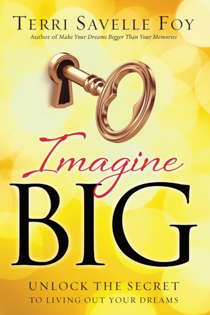 Imagine Big : Unlock the Secret to Living Out Your Dreams, Hardback Book