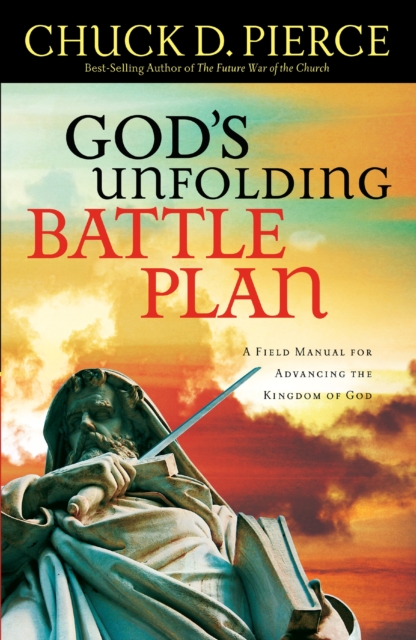 God`s Unfolding Battle Plan – A Field Manual for Advancing the Kingdom of God, Paperback / softback Book