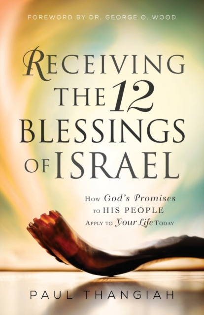 Receiving the 12 Blessings of Israel : How God's Promises to His People Apply to Your Life Today, Paperback / softback Book