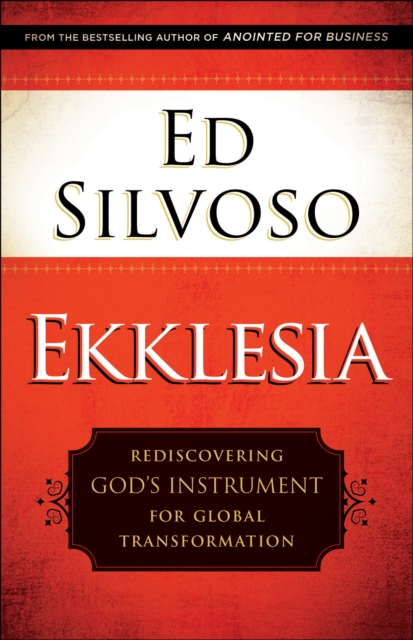 Ekklesia : Rediscovering God's Instrument for Global Transformation, Hardback Book