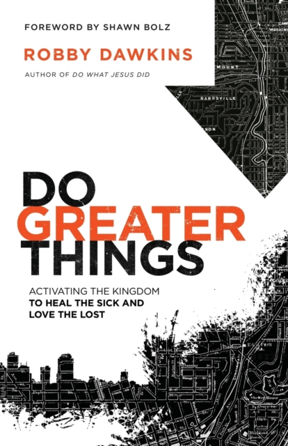 Do Greater Things - Activating the Kingdom to Heal the Sick and Love the Lost, Paperback / softback Book