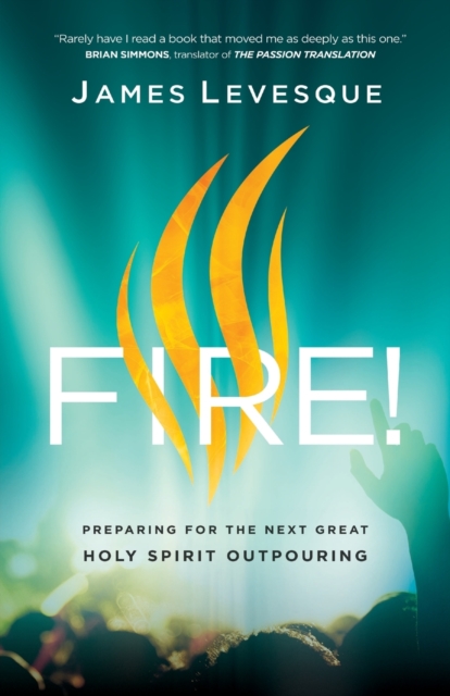 Fire! - Preparing for the Next Great Holy Spirit Outpouring, Paperback / softback Book