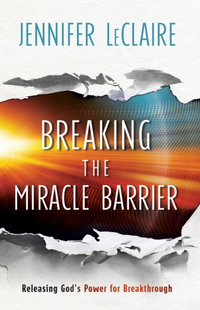 Breaking the Miracle Barrier - Releasing God`s Power for Breakthrough, Paperback / softback Book