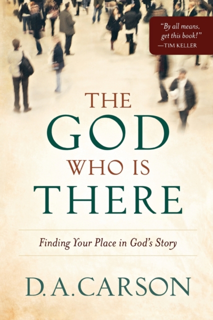 The God Who Is There – Finding Your Place in God`s Story, Paperback / softback Book