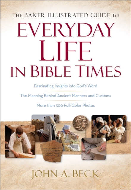The Baker Illustrated Guide to Everyday Life in Bible Times, Hardback Book